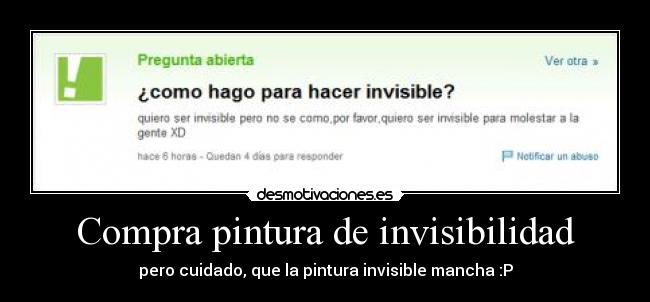Compra pintura de invisibilidad - pero cuidado, que la pintura invisible mancha :P
