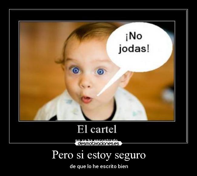 Pero si estoy seguro -