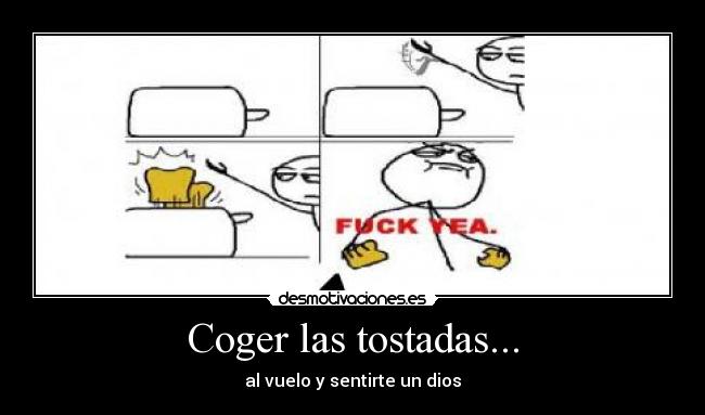 Coger las tostadas... - 