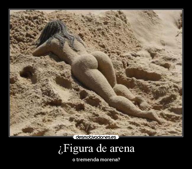 ¿Figura de arena - o tremenda morena?