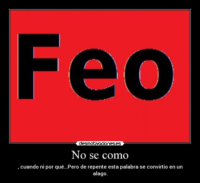 No se como - , cuando ni por qué...Pero de repente esta palabra se convirtio en un alago.