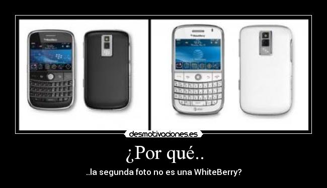¿Por qué.. - ..la segunda foto no es una WhiteBerry?