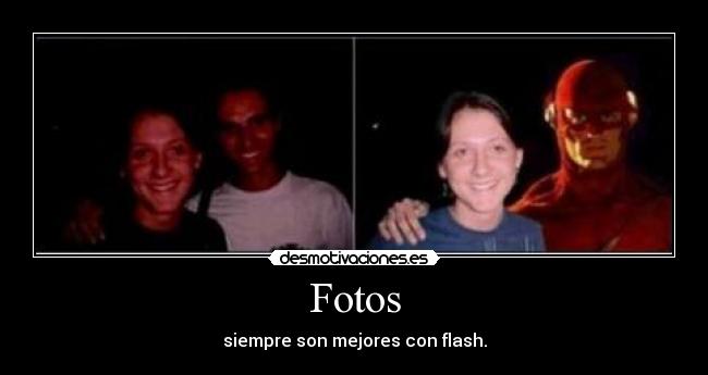 Fotos - siempre son mejores con flash.