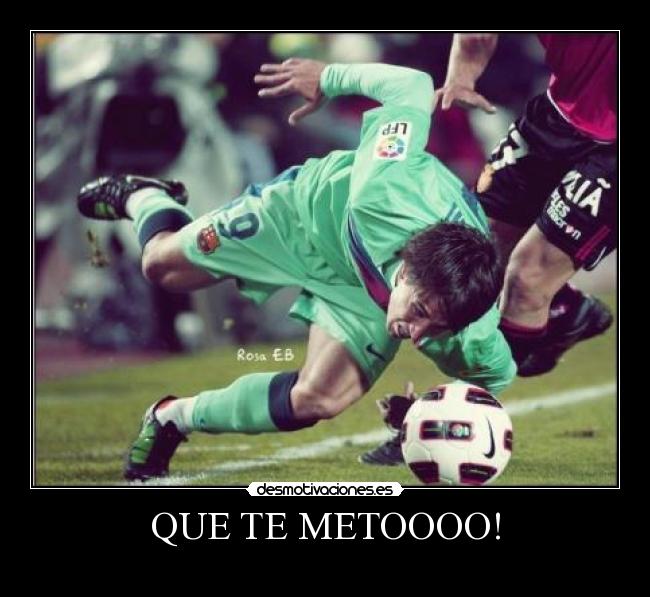 QUE TE METOOOO! - 