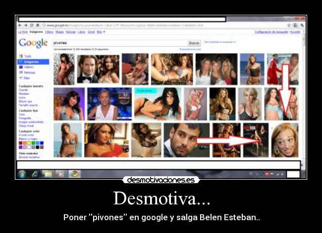 Desmotiva... - Poner pivones en google y salga Belen Esteban..