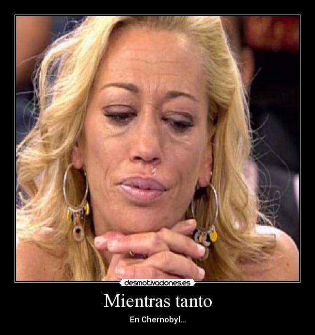 Mientras tanto - En Chernobyl...