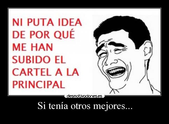 Si tenía otros mejores... - 
