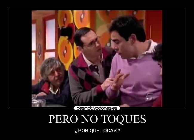 PERO NO TOQUES - 