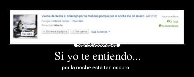 Si yo te entiendo... - por la noche está tan oscuro...