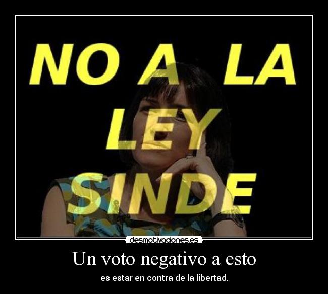 Un voto negativo a esto - es estar en contra de la libertad.
