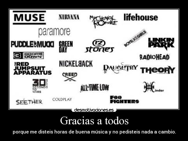 Gracias a todos - porque me disteis horas de buena música y no pedisteis nada a cambio.