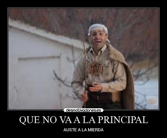 QUE NO VA A LA PRINCIPAL - 