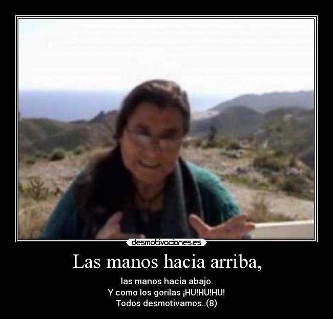 Las manos hacia arriba, -