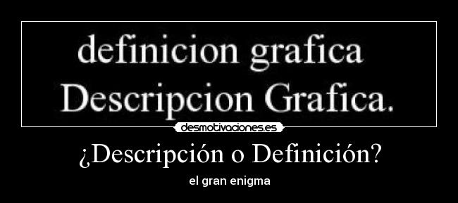¿Descripción o Definición? - el gran enigma
