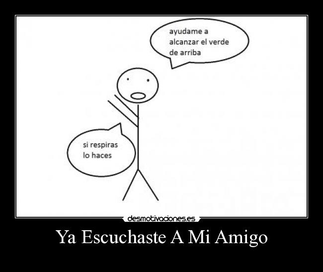 Ya Escuchaste A Mi Amigo -
