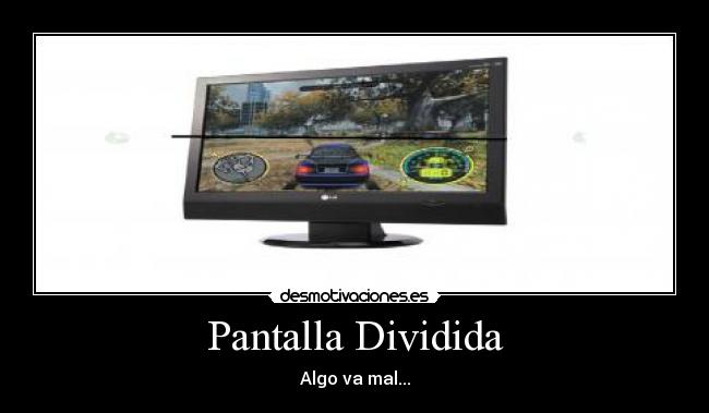 Pantalla Dividida - Algo va mal...