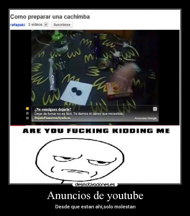 Anuncios de youtube - Desde que estan ahí,solo molestan