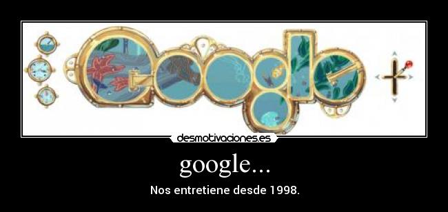 google... - Nos entretiene desde 1998.