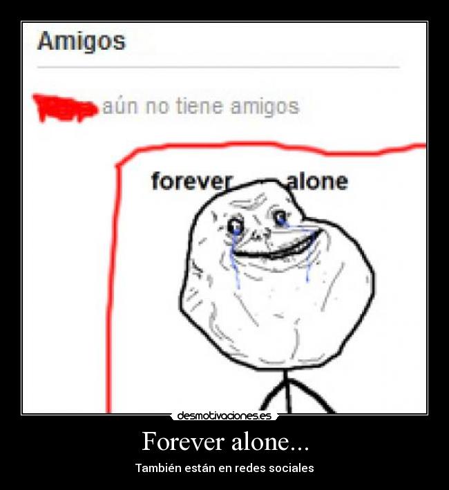 Forever alone... - 