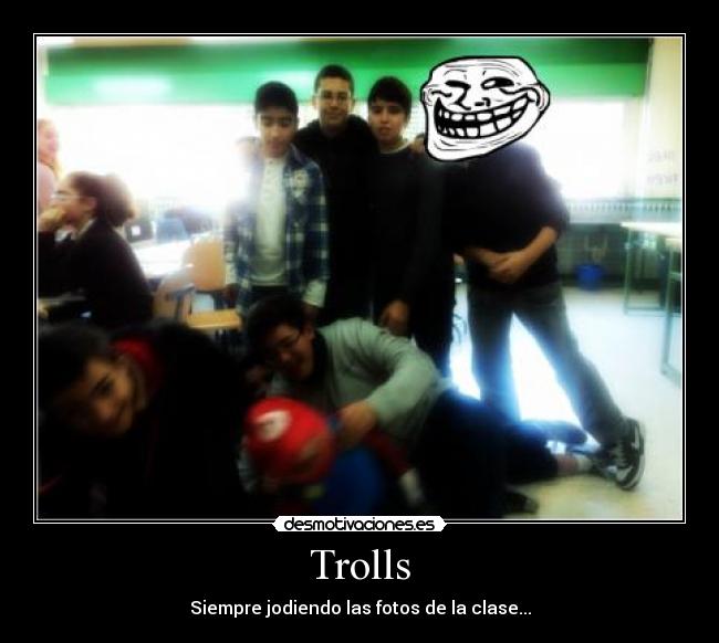 Trolls - Siempre jodiendo las fotos de la clase...