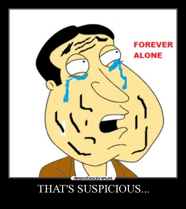 THATS SUSPICIOUS... - 
