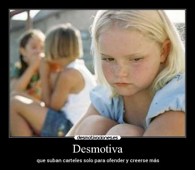 Desmotiva - que suban carteles solo para ofender y creerse más