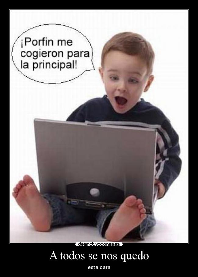 A todos se nos quedo - esta cara