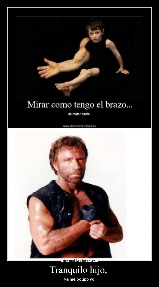 Tranquilo hijo, - ya me ocupo yo.