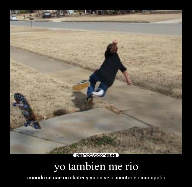 yo tambien me rio - cuando se cae un skater y yo no se ni montar en monopatin