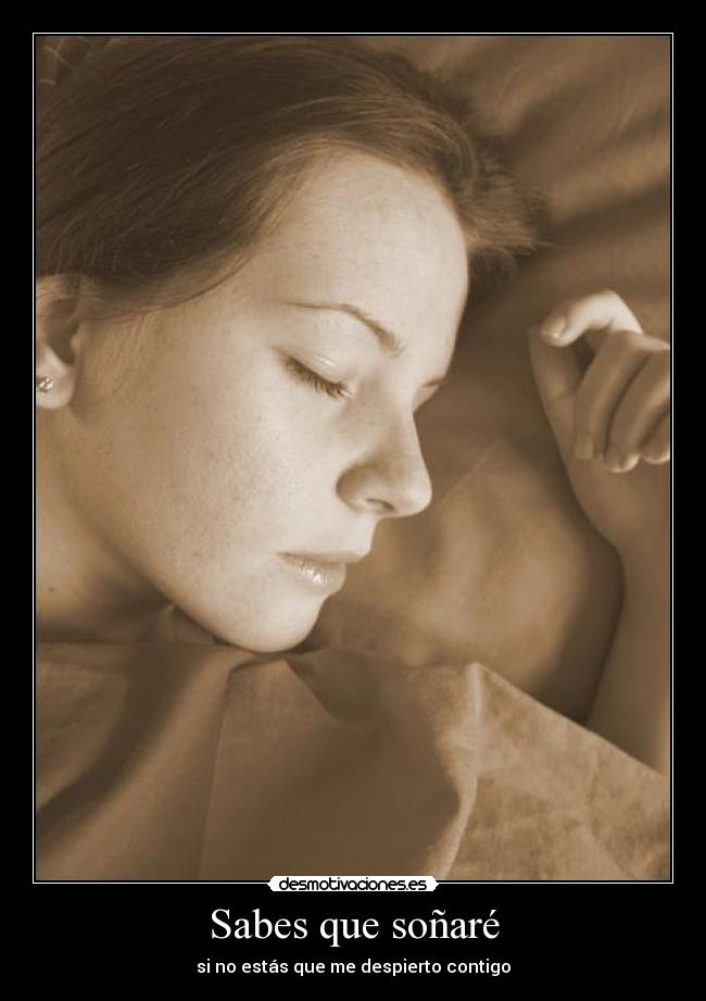 Sabes que soñaré - si no estás que me despierto contigo