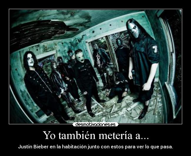 carteles justin bieber slipknot desmotivaciones