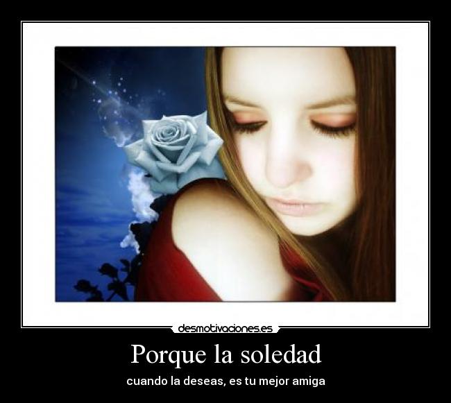 Porque la soledad -