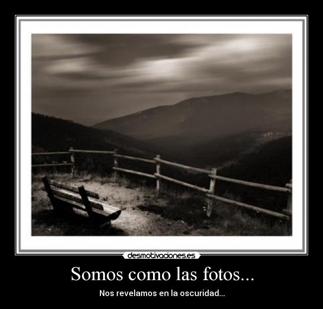 Somos como las fotos... -
