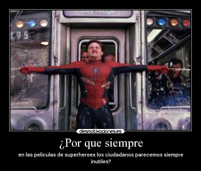¿Por que siempre - en las peliculas de superheroes los ciudadanos parecemos siempre inutiles?