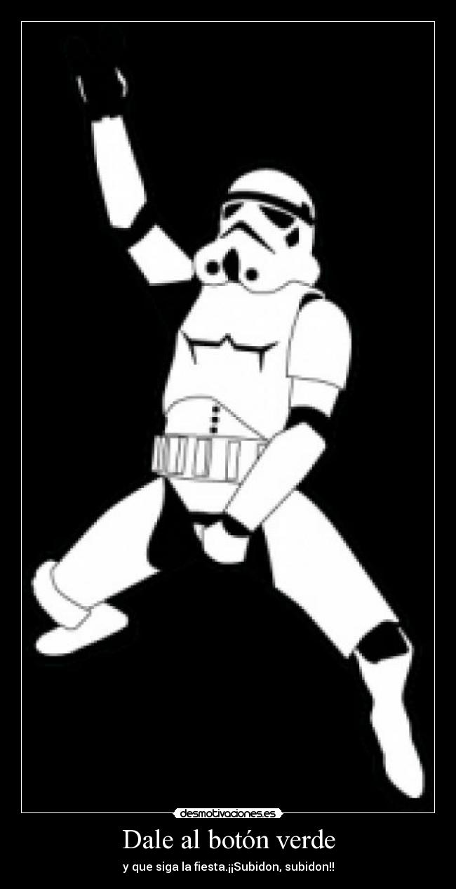 Dale al botón verde - y que siga la fiesta.¡¡Subidon, subidon!!