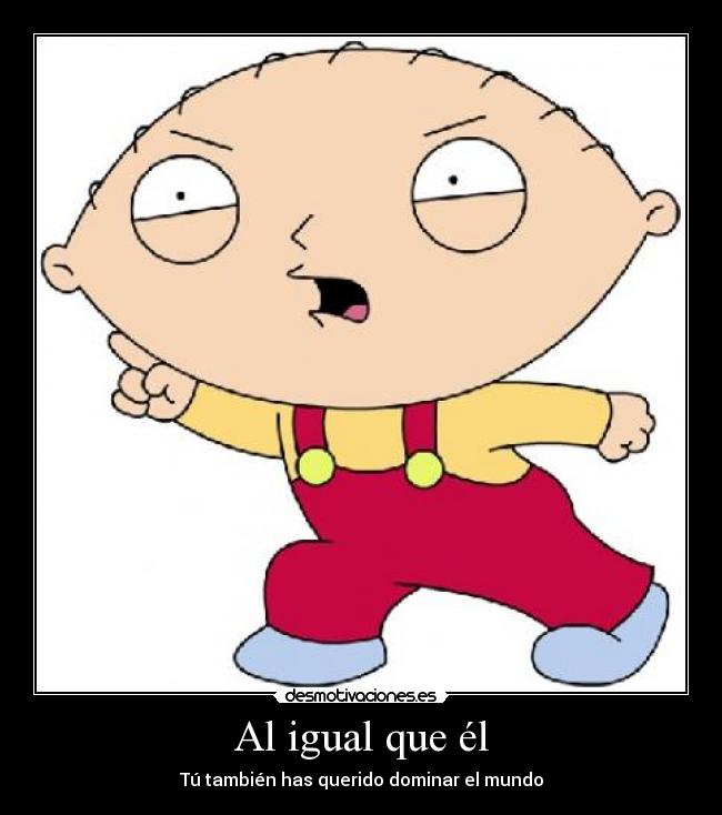 Al igual que él - Tú también has querido dominar el mundo
