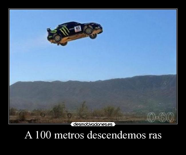 A 100 metros descendemos ras -