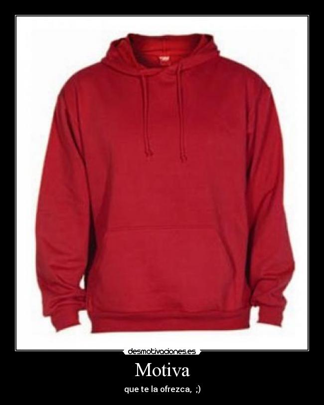 Motiva - que te la ofrezca, ;)