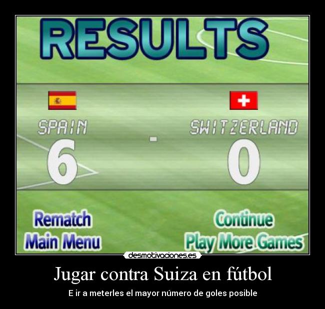 Jugar contra Suiza en fútbol - E ir a meterles el mayor número de goles posible