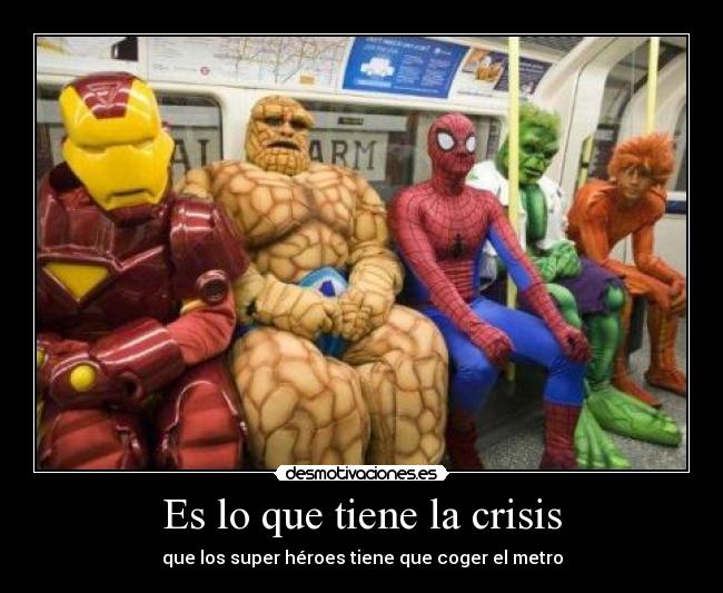Es lo que tiene la crisis - que los super héroes tiene que coger el metro