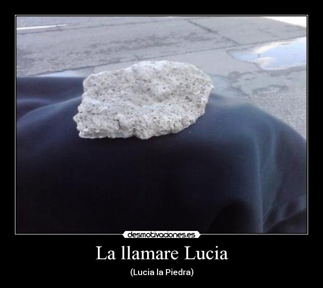 La llamare Lucia - (Lucia la Piedra)