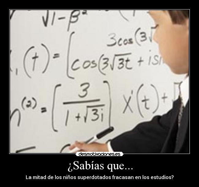 ¿Sabías que... - La mitad de los niños superdotados fracasan en los estudios?