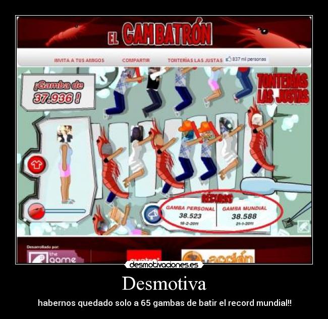 Desmotiva - habernos quedado solo a 65 gambas de batir el record mundial!!