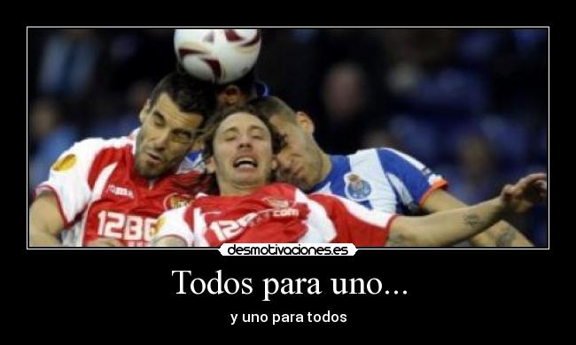 Todos para uno... - y uno para todos