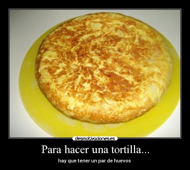 Para hacer una tortilla... - 