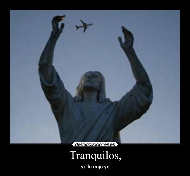 Tranquilos, - ya lo cojo yo