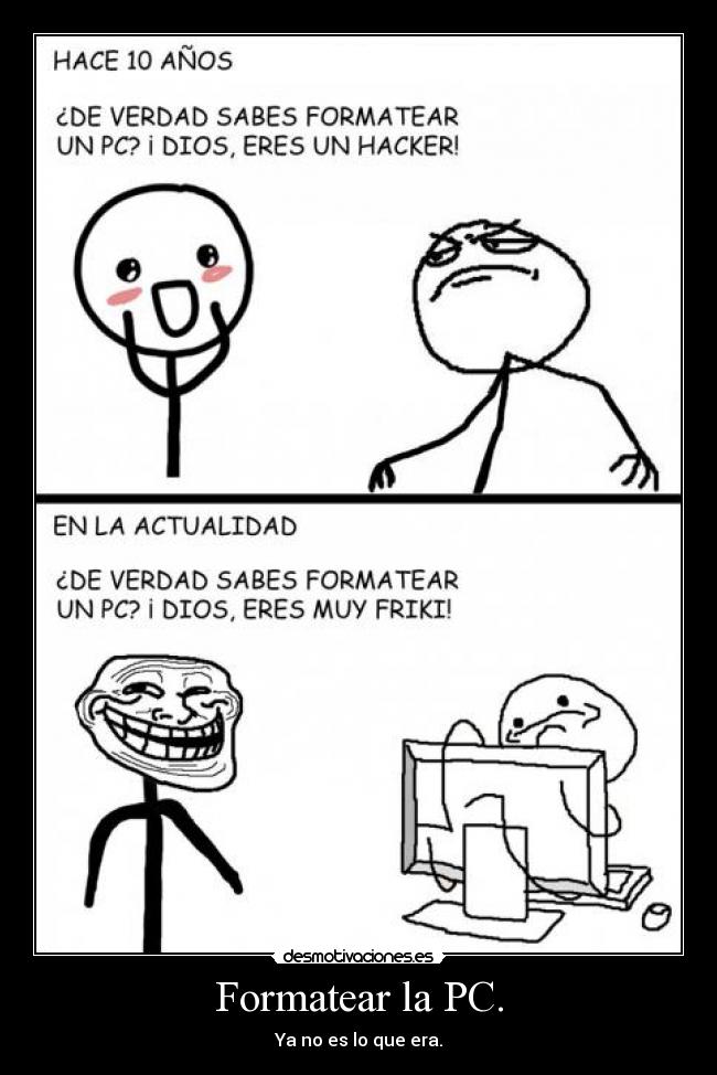 Formatear la PC. - Ya no es lo que era.