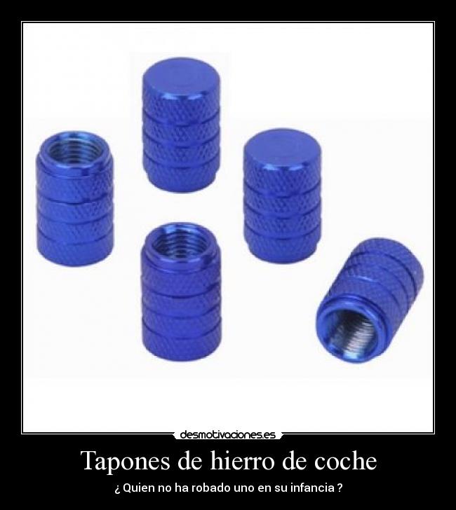 Tapones de hierro de coche - ¿ Quien no ha robado uno en su infancia ?