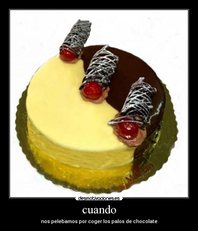 cuando - nos pelebamos por coger los palos de chocolate