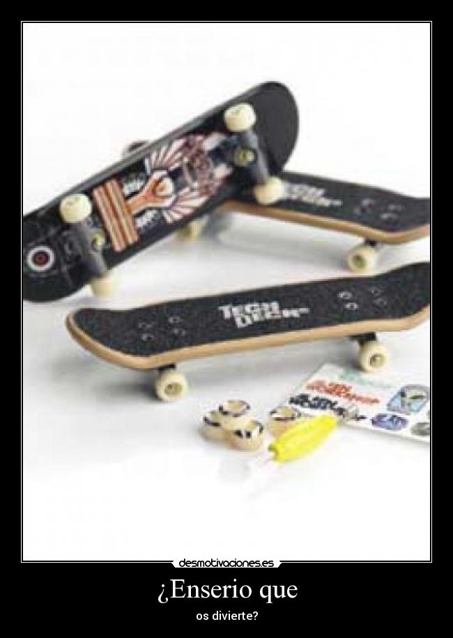 ¿Enserio que - os divierte?